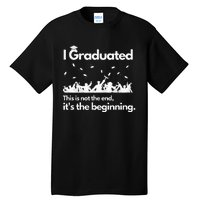 I Graduated This Is Not The End School Senior College Gift Tall T-Shirt