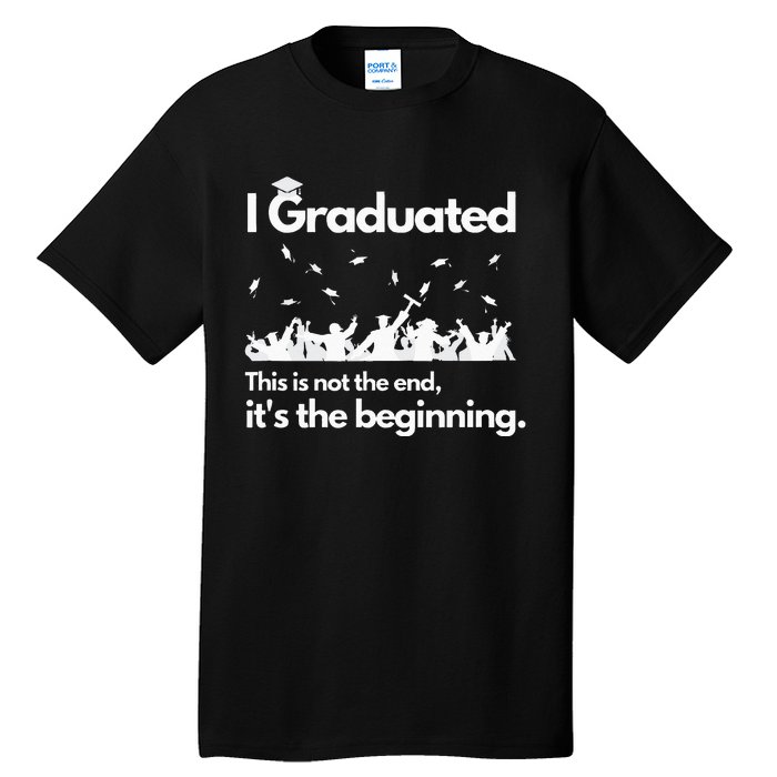 I Graduated This Is Not The End School Senior College Gift Tall T-Shirt