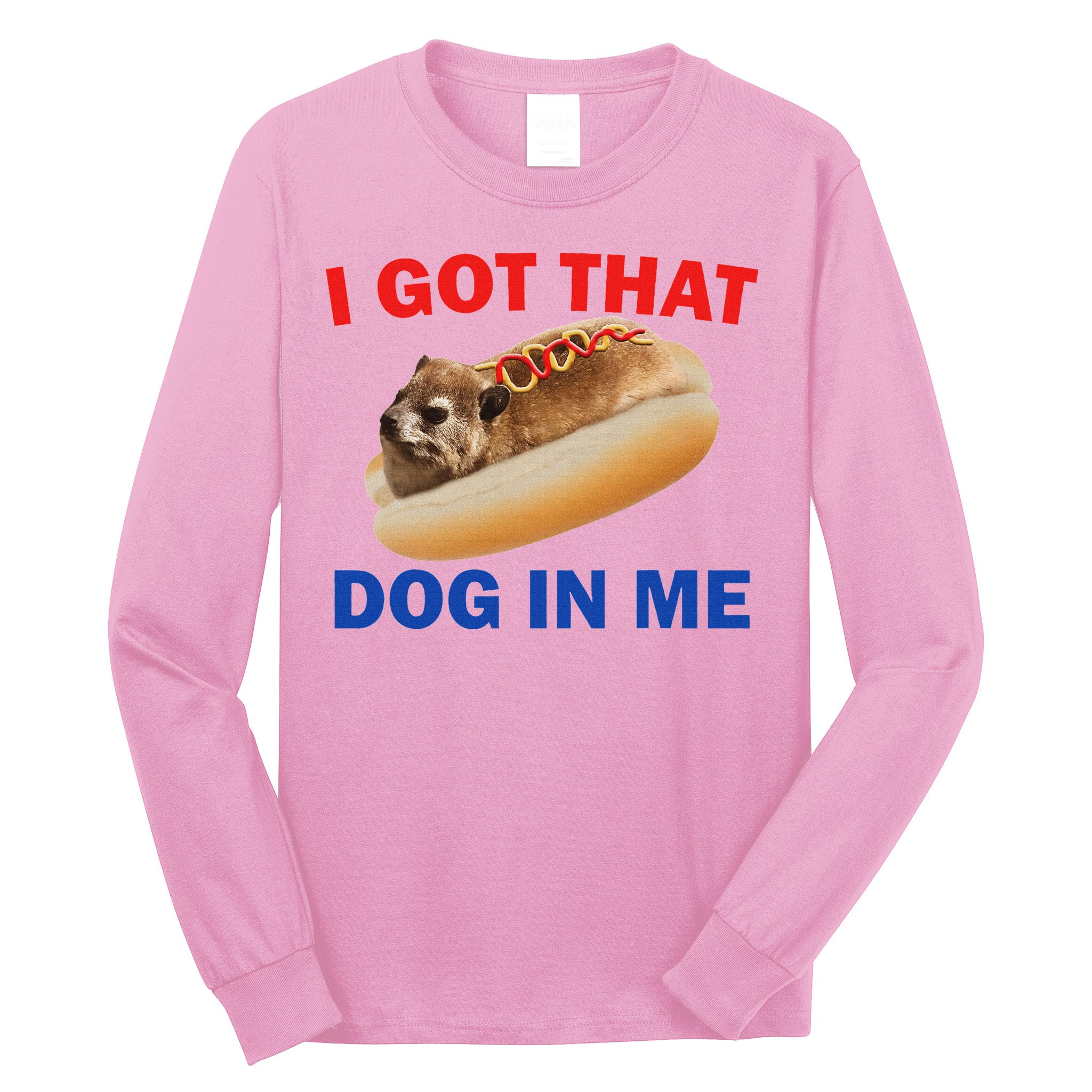 I Got That Dog In Me Hyrax Dank Long Sleeve Shirt