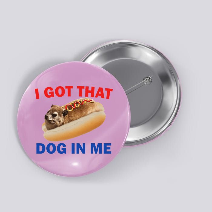 I Got That Dog In Me Hyrax Dank Button