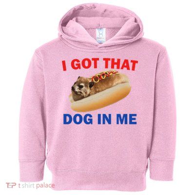 I Got That Dog In Me Hyrax Dank Toddler Hoodie