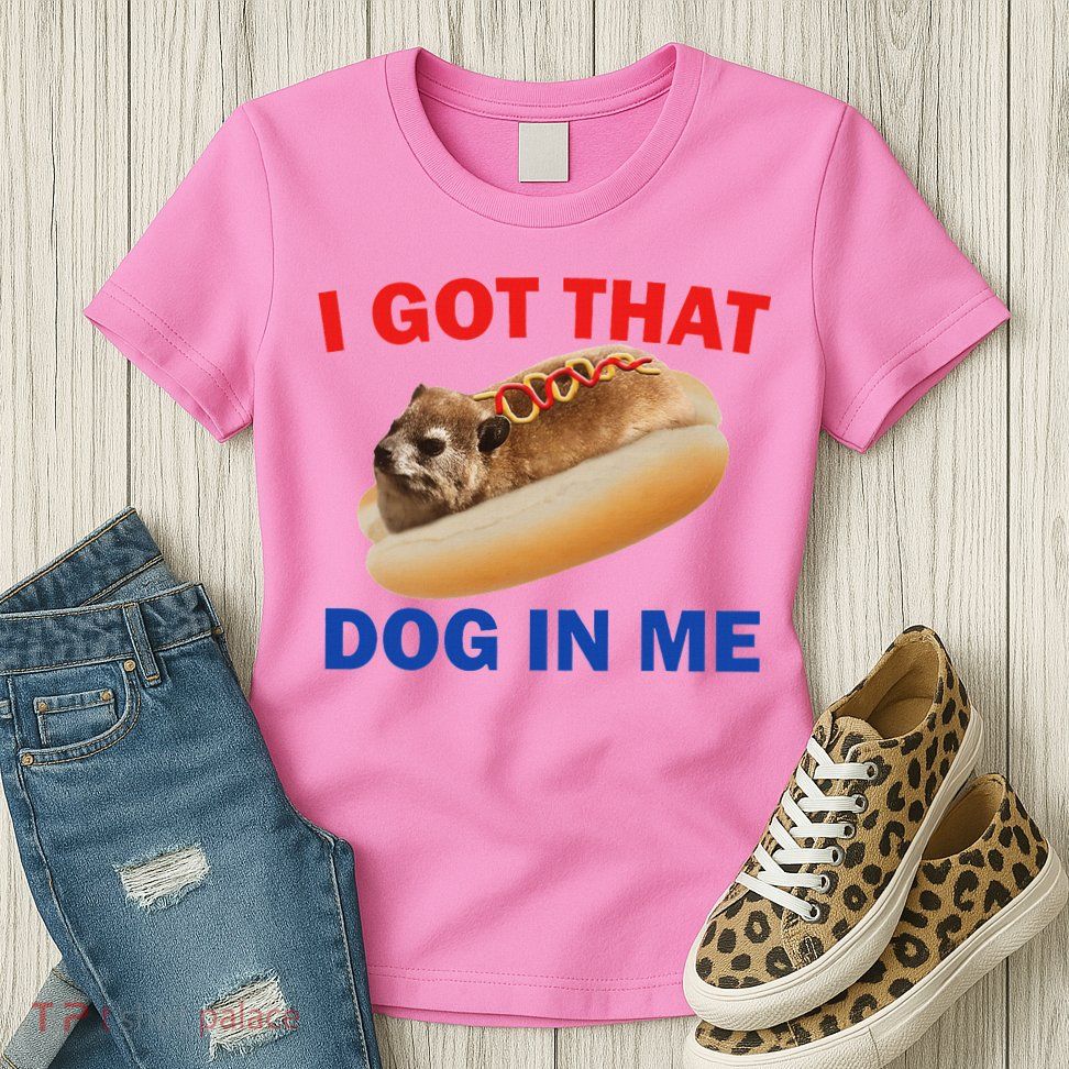 I Got That Dog In Me Hyrax Dank Womens T-Shirt