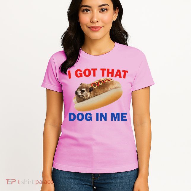 I Got That Dog In Me Hyrax Dank Womens T-Shirt
