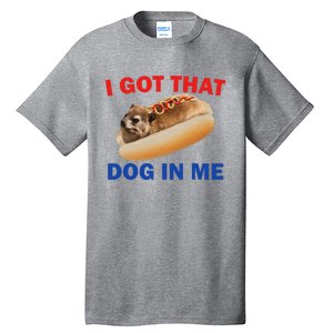 I Got That Dog In Me Hyrax Dank Tall T-Shirt