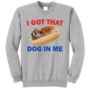 I Got That Dog In Me Hyrax Dank Tall Sweatshirt