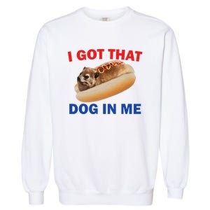 I Got That Dog In Me Hyrax Dank Garment-Dyed Sweatshirt