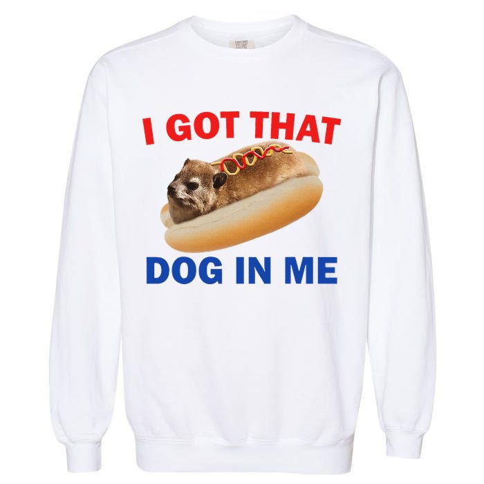 I Got That Dog In Me Hyrax Dank Garment-Dyed Sweatshirt