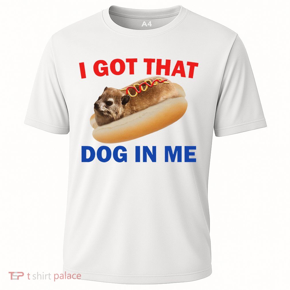 I Got That Dog In Me Hyrax Dank Performance Shirt