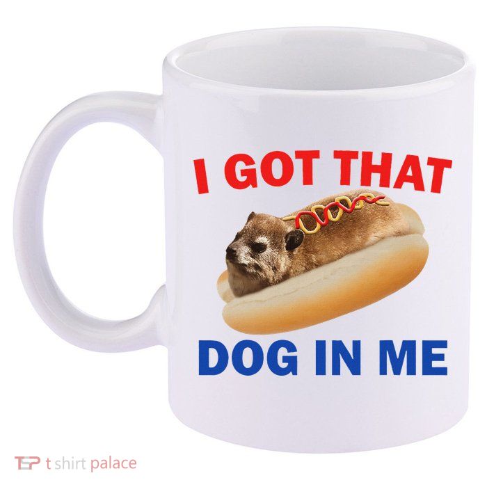 I Got That Dog In Me Hyrax Dank 11oz C Handle Ceramic Mug