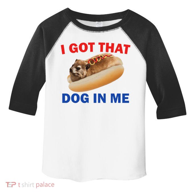 I Got That Dog In Me Hyrax Dank Toddler Fine Jersey T-Shirt