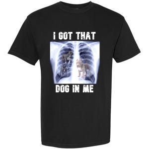 I Got That Dog In Me Xray Meme Garment-Dyed Heavyweight T-Shirt