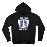 I Got That Dog In Me Xray Meme Hoodie