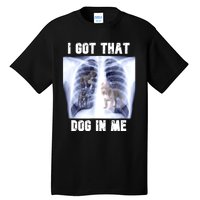 I Got That Dog In Me Xray Meme Tall T-Shirt