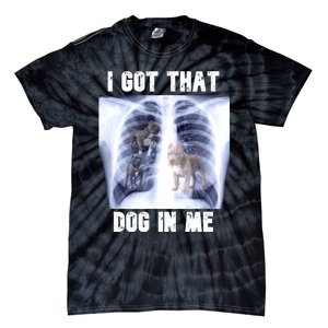 I Got That Dog In Me Xray Meme Tie-Dye T-Shirt