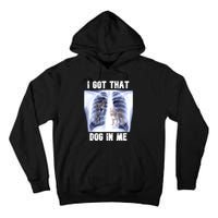 I Got That Dog In Me Xray Meme Tall Hoodie