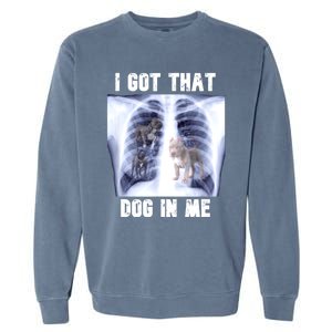 I Got That Dog In Me Xray Meme Garment-Dyed Sweatshirt