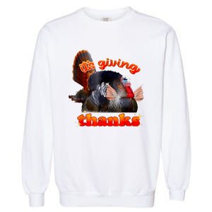 It’S Giving Thanks Turkey Thanksgiving Garment-Dyed Sweatshirt