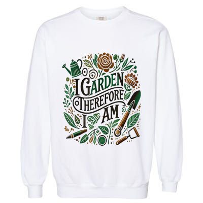 I Garden Therefore I Am Garment-Dyed Sweatshirt