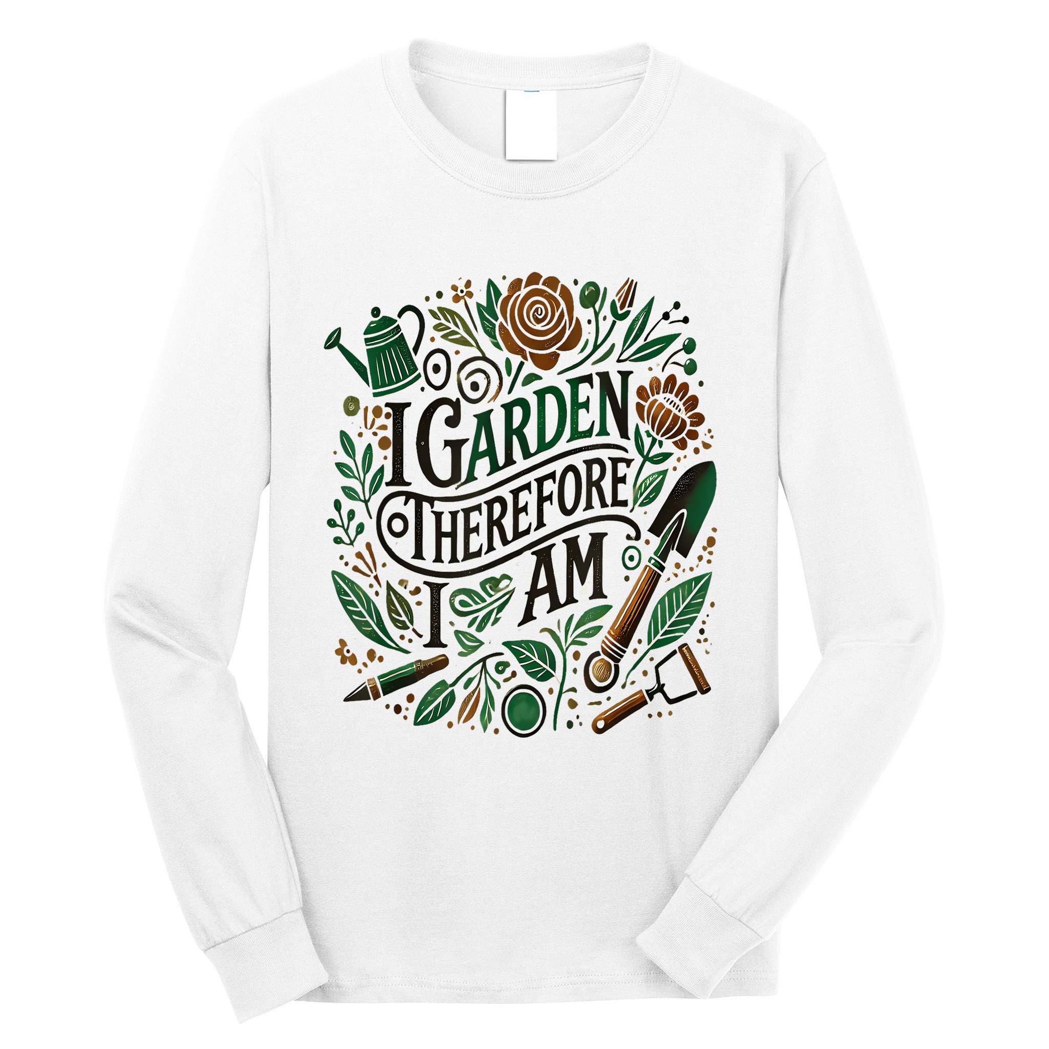 I Garden Therefore I Am Long Sleeve Shirt
