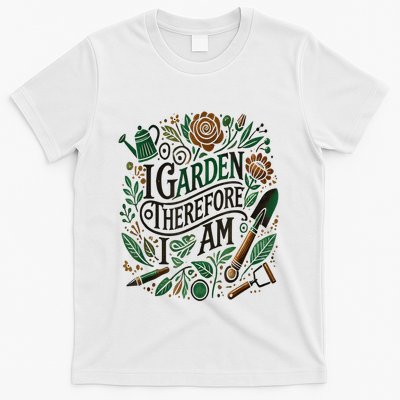I Garden Therefore I Am T-Shirt