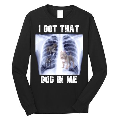 I Got That Dog In Me Xray Meme Long Sleeve Shirt