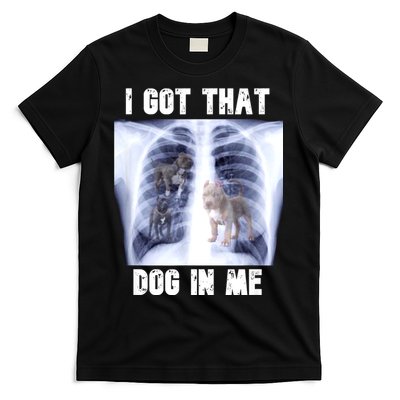 I Got That Dog In Me Xray Meme T-Shirt
