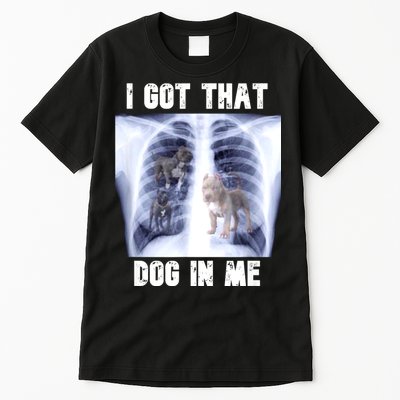 I Got That Dog In Me Xray Meme Tall T-Shirt