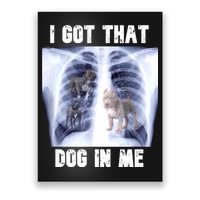 I Got That Dog In Me Xray Meme Poster
