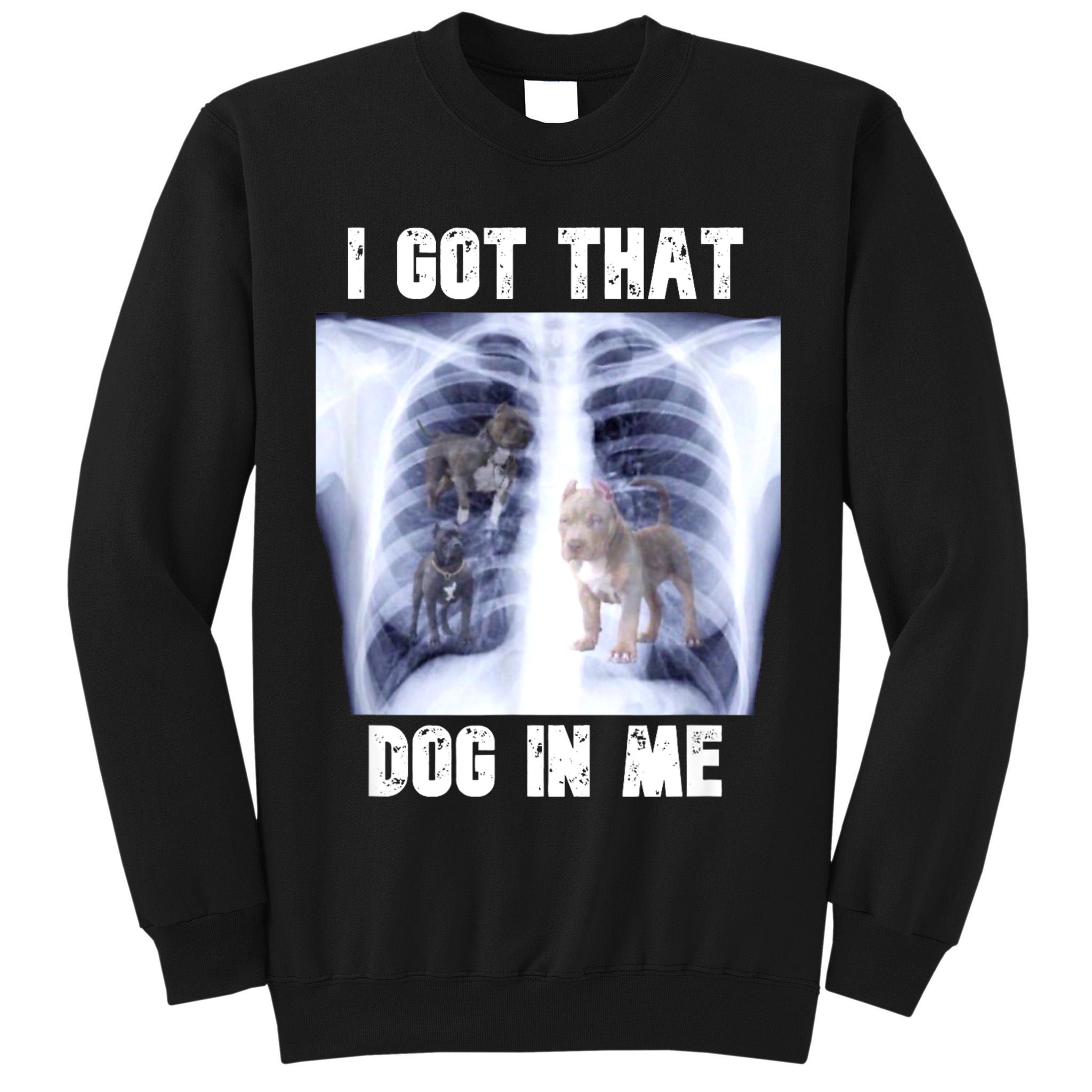 I Got That Dog In Me Xray Meme Tall Sweatshirt