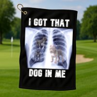 I Got That Dog In Me Xray Meme Golf Towel