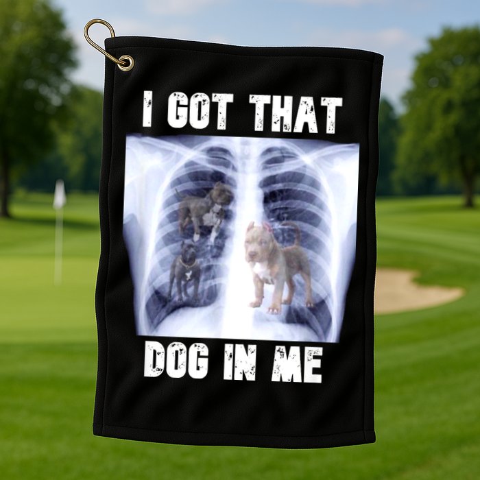 I Got That Dog In Me Xray Meme Golf Towel
