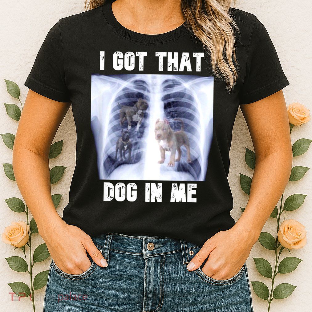 I Got That Dog In Me Xray Meme Womens T-Shirt