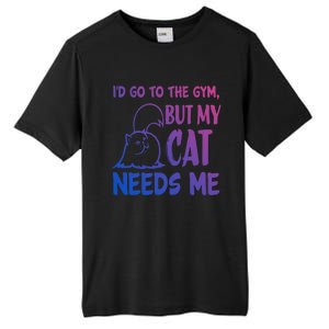 Id Go To The Gym But My Cat Needs Me Cute Gift Tall Fusion ChromaSoft Performance T-Shirt