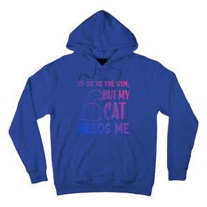 Id Go To The Gym But My Cat Needs Me Cute Gift Hoodie