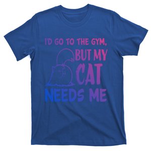 Id Go To The Gym But My Cat Needs Me Cute Gift T-Shirt