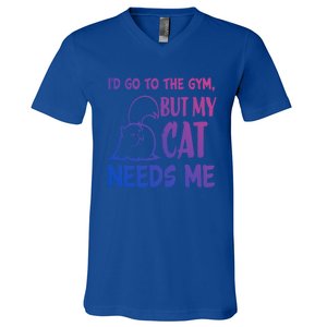 Id Go To The Gym But My Cat Needs Me Cute Gift V-Neck T-Shirt