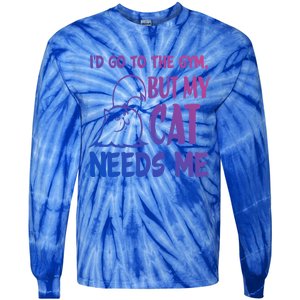 Id Go To The Gym But My Cat Needs Me Cute Gift Tie-Dye Long Sleeve Shirt