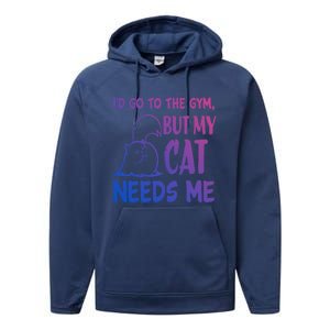 Id Go To The Gym But My Cat Needs Me Cute Gift Performance Fleece Hoodie