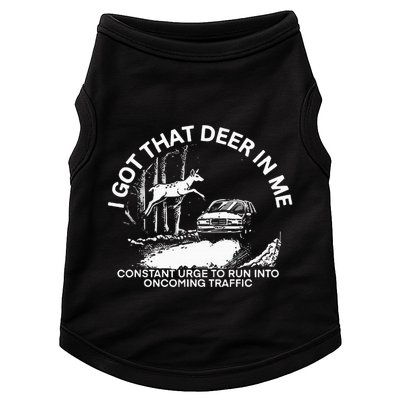 I Got That Deer In Me Funny Run Into Oncoming Traffic Doggie Tank
