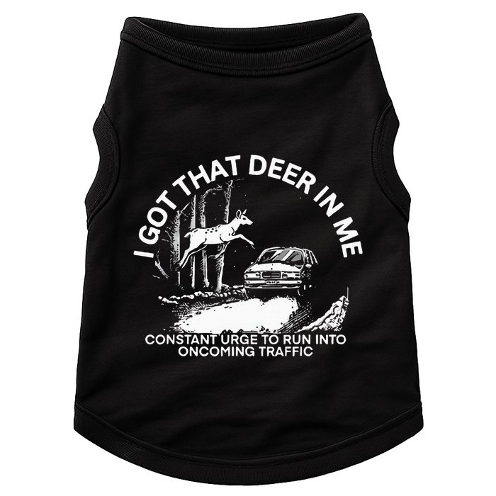 I Got That Deer In Me Funny Run Into Oncoming Traffic Doggie Tank
