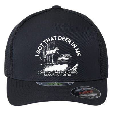 I Got That Deer In Me Funny Run Into Oncoming Traffic Flexfit Unipanel Trucker Cap
