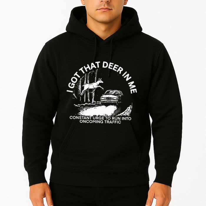 I Got That Deer In Me Funny Run Into Oncoming Traffic Hoodie
