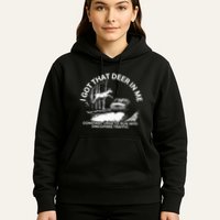 I Got That Deer In Me Funny Run Into Oncoming Traffic Hoodie