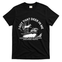 I Got That Deer In Me Funny Run Into Oncoming Traffic T-Shirt