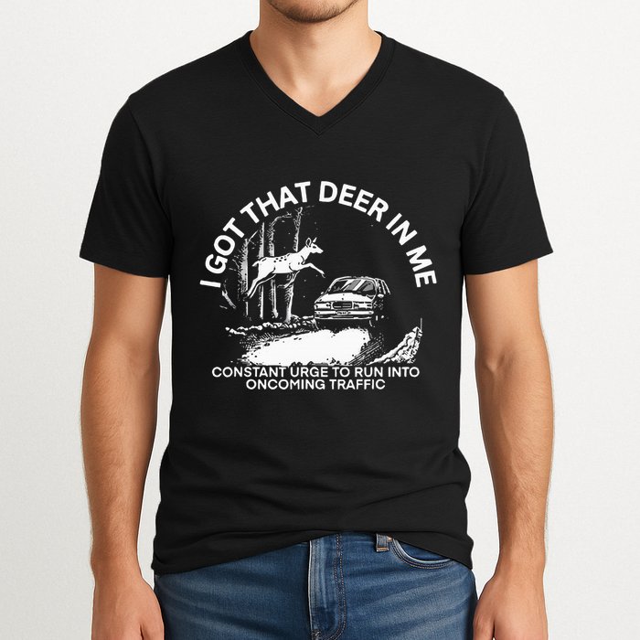 I Got That Deer In Me Funny Run Into Oncoming Traffic V-Neck T-Shirt