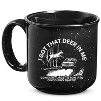 I Got That Deer In Me Funny Run Into Oncoming Traffic 15oz Campfire Ceramic Mug