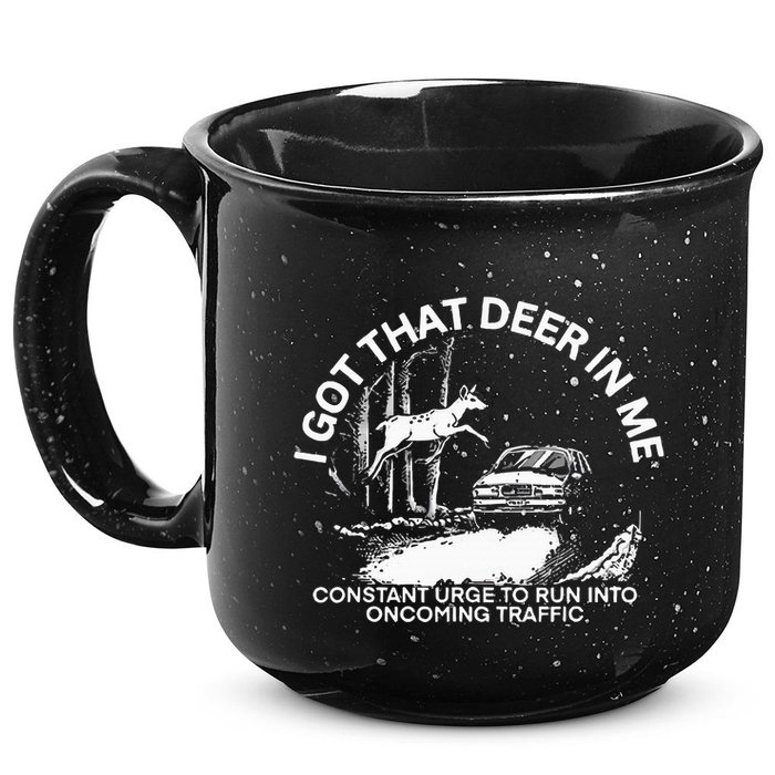 I Got That Deer In Me Funny Run Into Oncoming Traffic 15oz Campfire Ceramic Mug