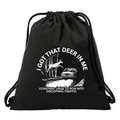 I Got That Deer In Me Funny Run Into Oncoming Traffic Drawstring Bag