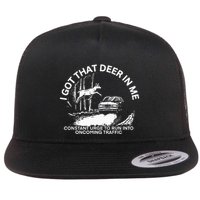 I Got That Deer In Me Funny Run Into Oncoming Traffic Flatbill Hat
