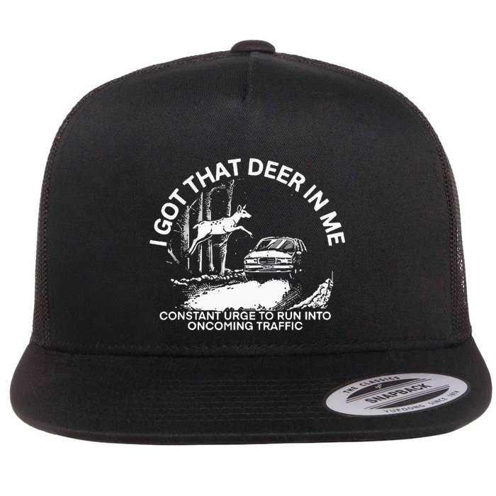 I Got That Deer In Me Funny Run Into Oncoming Traffic Flatbill Hat